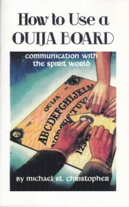 How to Use a Ouija Board  by Michael St. Christopher