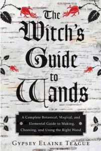 Witch's Guide to Wands by Gypsey Elaine Teague